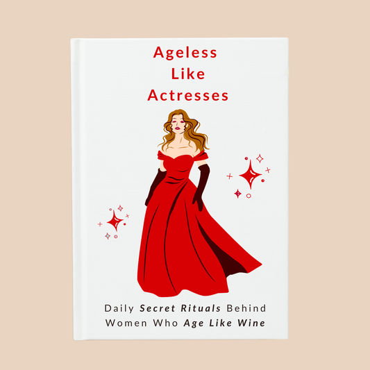 Ageless Like Actresses: Daily Secret Rituals Behind Women Who Age Like Wine (E-Book)